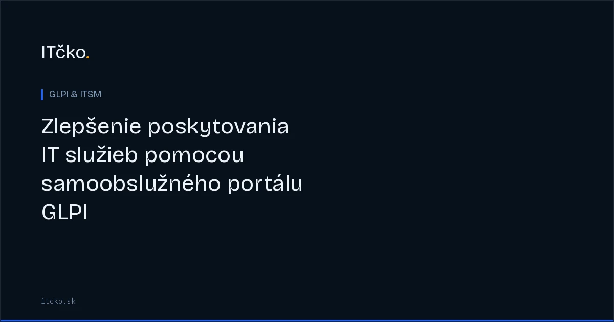 Zlepšenie poskytovania IT služieb pomocou samoobslužného portálu GLPI