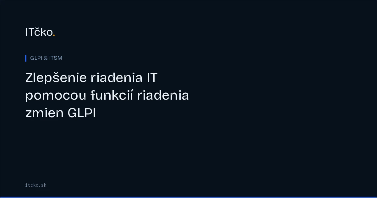 Zlepšenie riadenia IT pomocou funkcií riadenia zmien GLPI