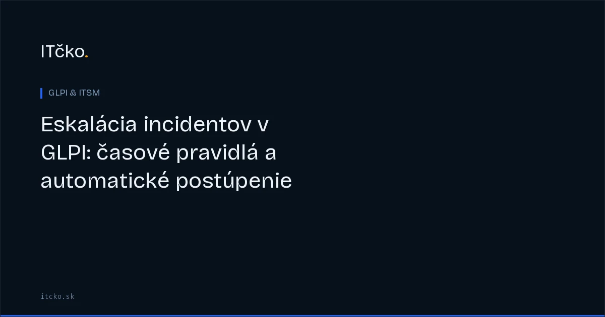 Eskalácia incidentov v GLPI: časové pravidlá a automatické postúpenie