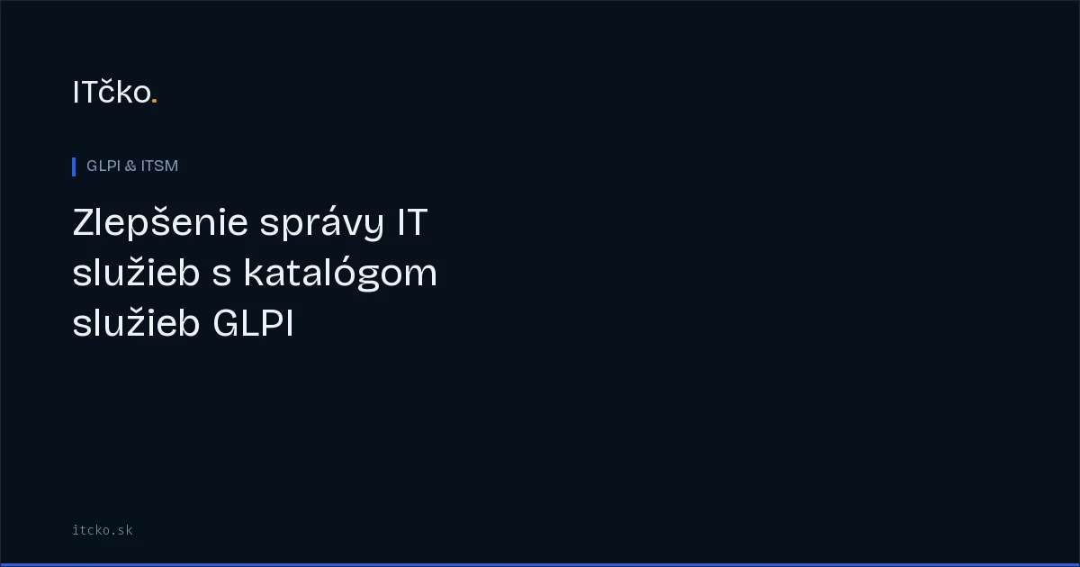 Zlepšenie správy IT služieb s katalógom služieb GLPI