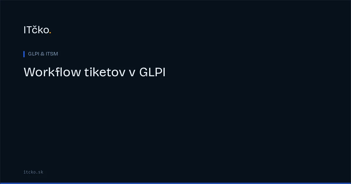Workflow tiketov v GLPI: smerovanie a onboarding s podúlohami