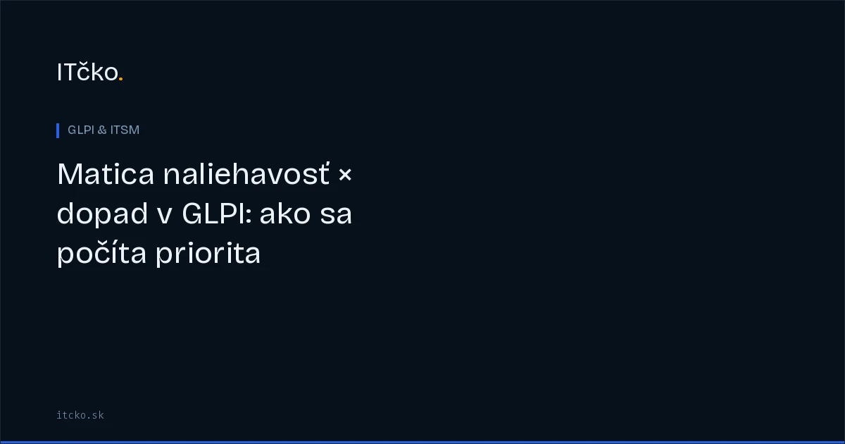 Matica naliehavosť × dopad v GLPI: ako sa počíta priorita