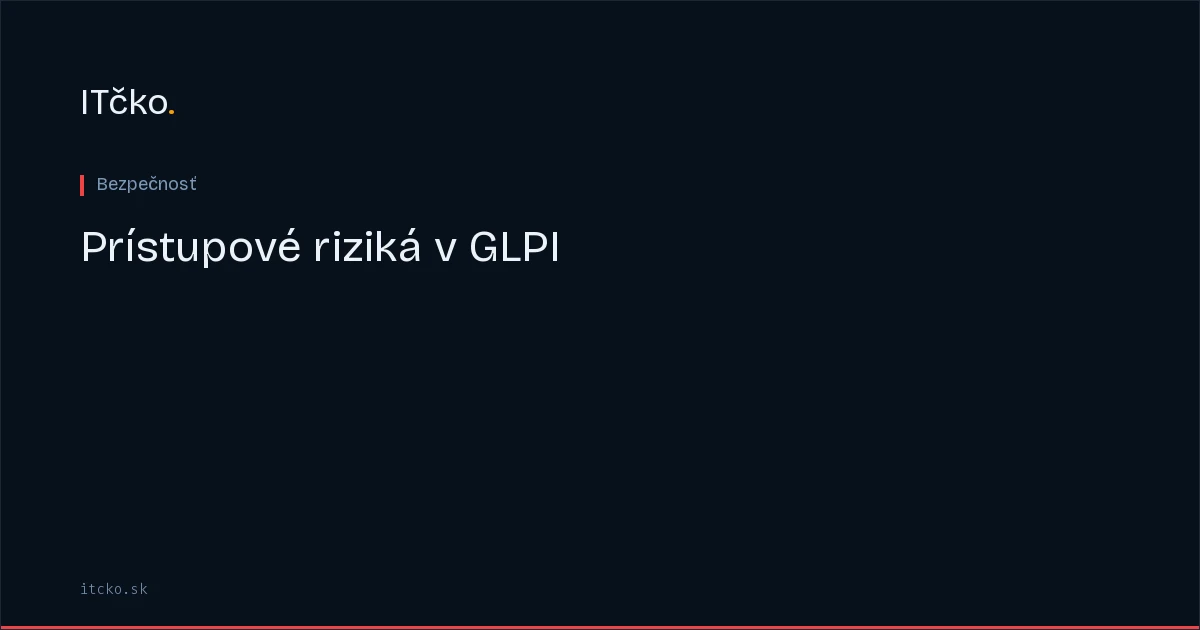 Riadenie prístupových rizík v GLPI: dizajn profilov pre tiered podporu