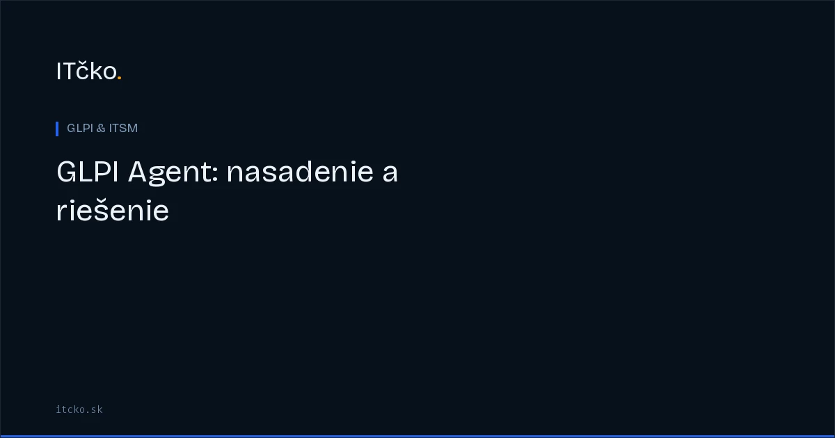 GLPI Agent: nasadenie, konfigurácia a riešenie problémov