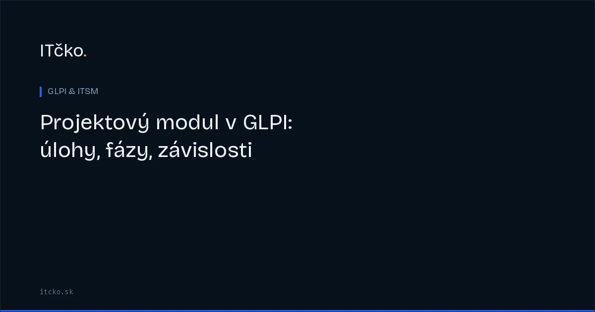 Projektový modul v GLPI: úlohy, fázy, závislosti